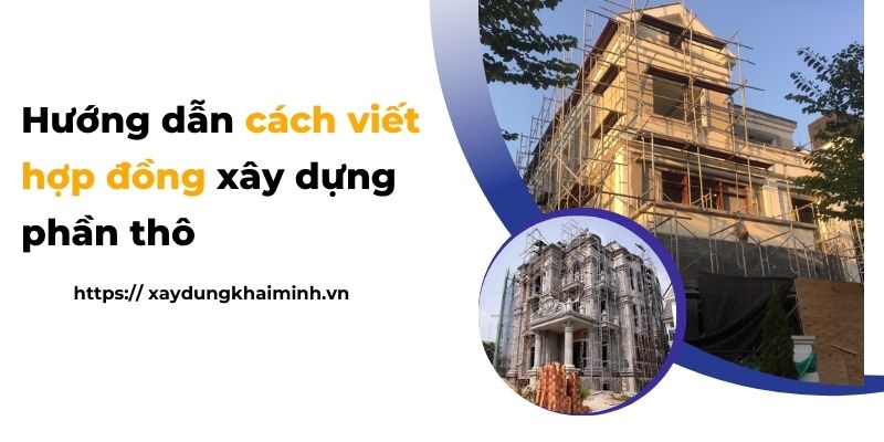 Hướng dẫn cách viết hợp đồng xây dựng phần thô