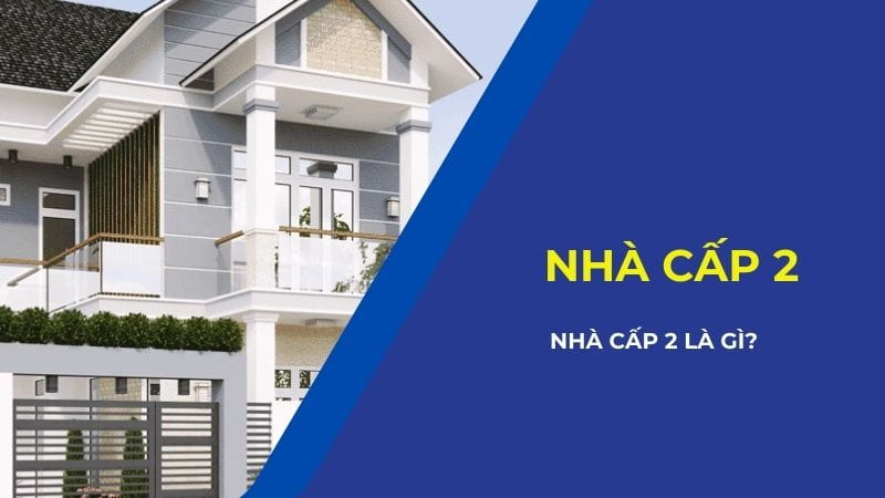 Nhà cấp 2 là gì