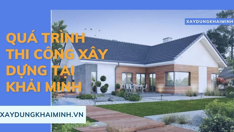 Quá trình thi công xây dựng tại Khải Minh