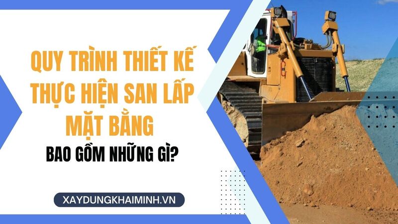 Quy trình thiết kế thực hiện san lấp mặt bằng bao gồm những gì