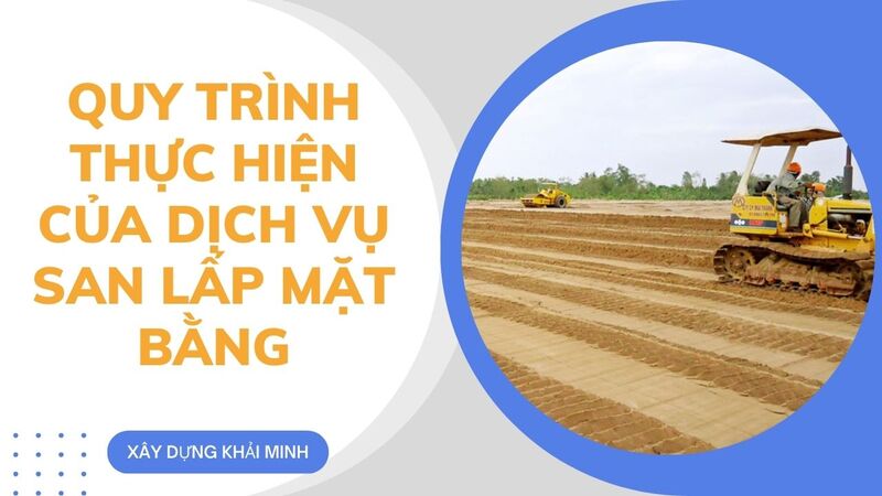 Quy trình thực hiện của dịch vụ san lấp mặt bằng