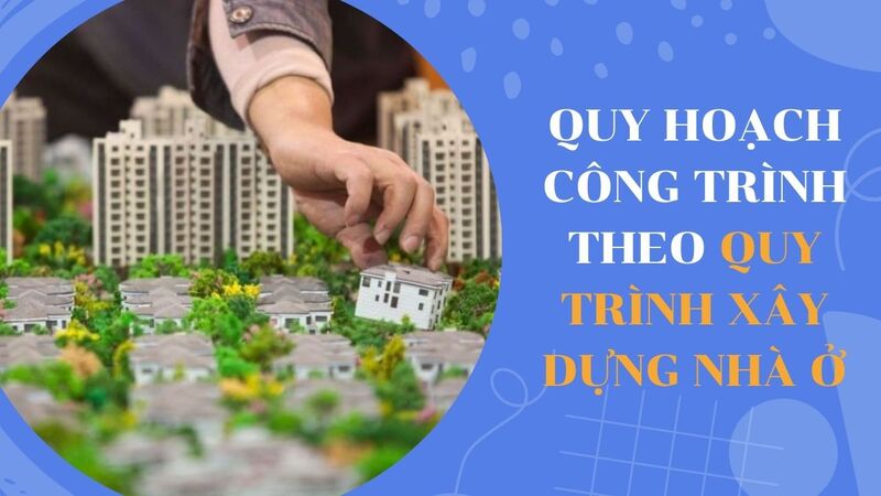 các bước chính để xây dựng nhà ở gồm