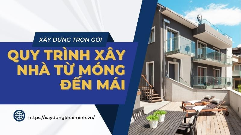 quy trình xây dựng nhà từ móng đến mái
