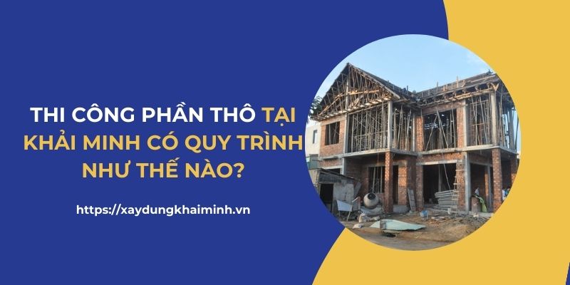 Quy trình dịch vụ xây nhà trọn gói, xây thô tại tphcm