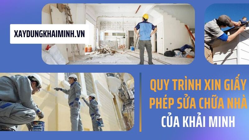 uy trình xin giấy phép sửa chữa nhà của Khải Minh
