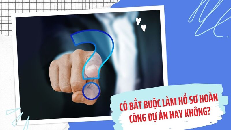 hồ sơ hoàn công công trình xây dựng là gì?