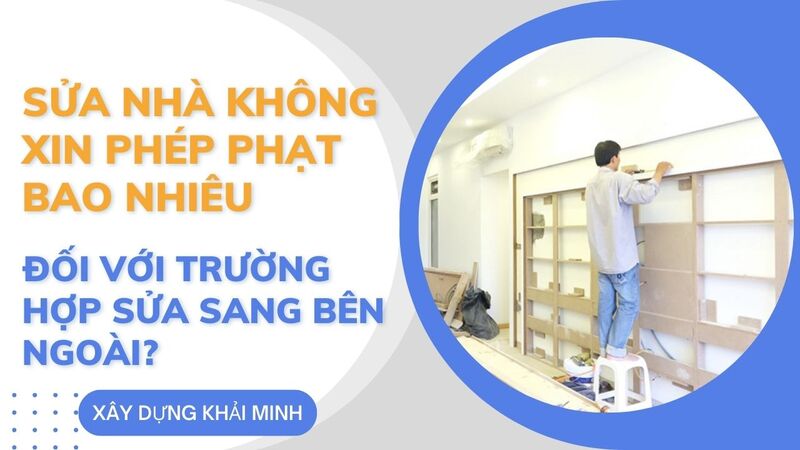 Sửa nhà không xin phép phạt bao nhiêu đối với trường hợp sửa sang bên ngoài