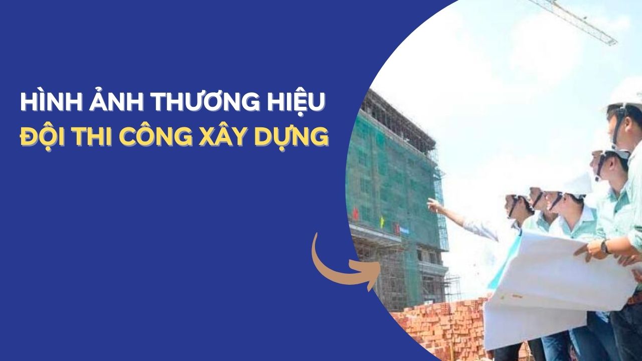 hình ảnh thương hiệu đội thi công xây dựng