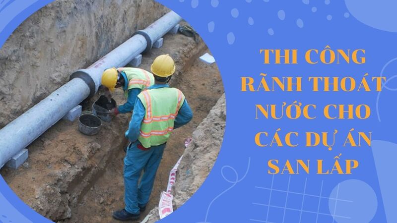 Thi công rãnh thoát nước cho các dự án san lấp