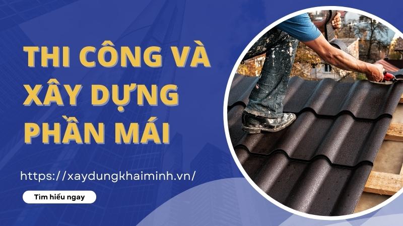 Thi công và xây dựng phần mái công trình 