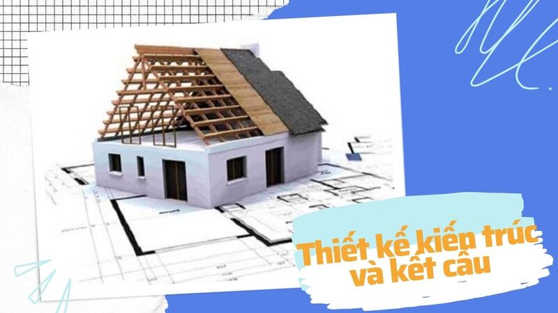 Thiết kế kiến trúc và kết cấu