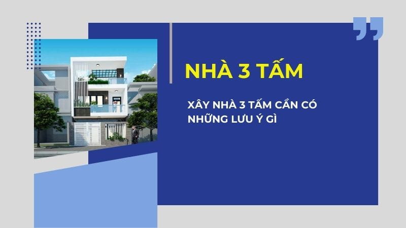 Xây nhà 3 tấm cần lưu ý những gì