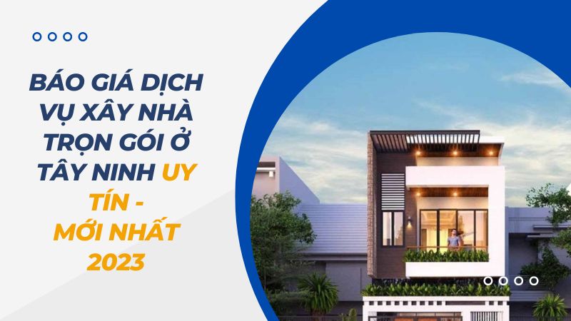 dịch vụ xây nhà trọn gói ở tây ninh