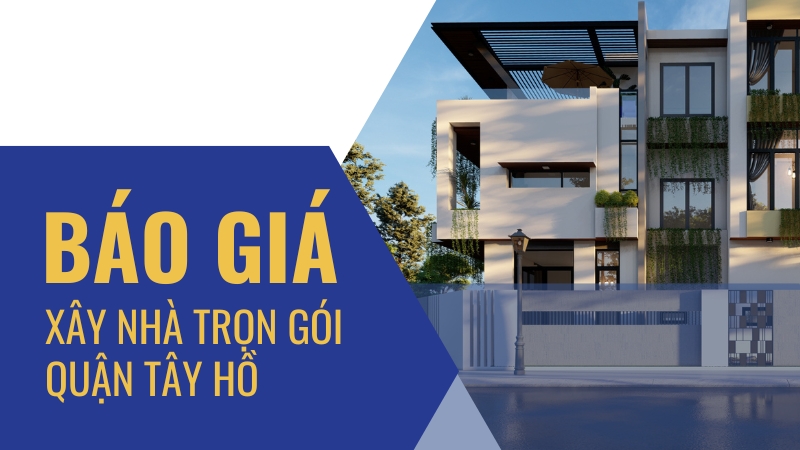 báo giá xây nhà trọn gói Tây Hồ