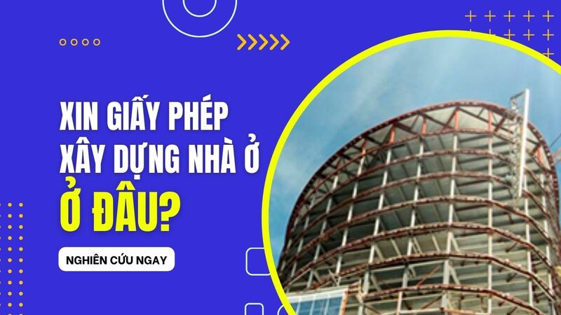 Xin giấy phép xây dựng nhà ở ở đâu?