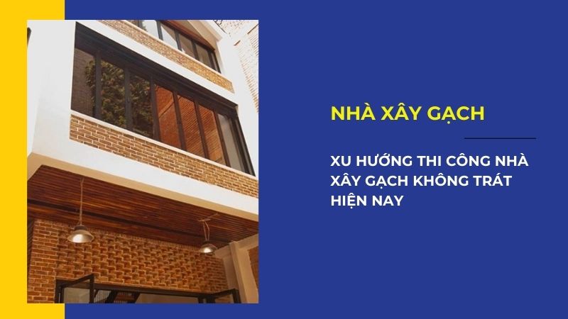 Xu hướng thi công nhà xây gạch không trát