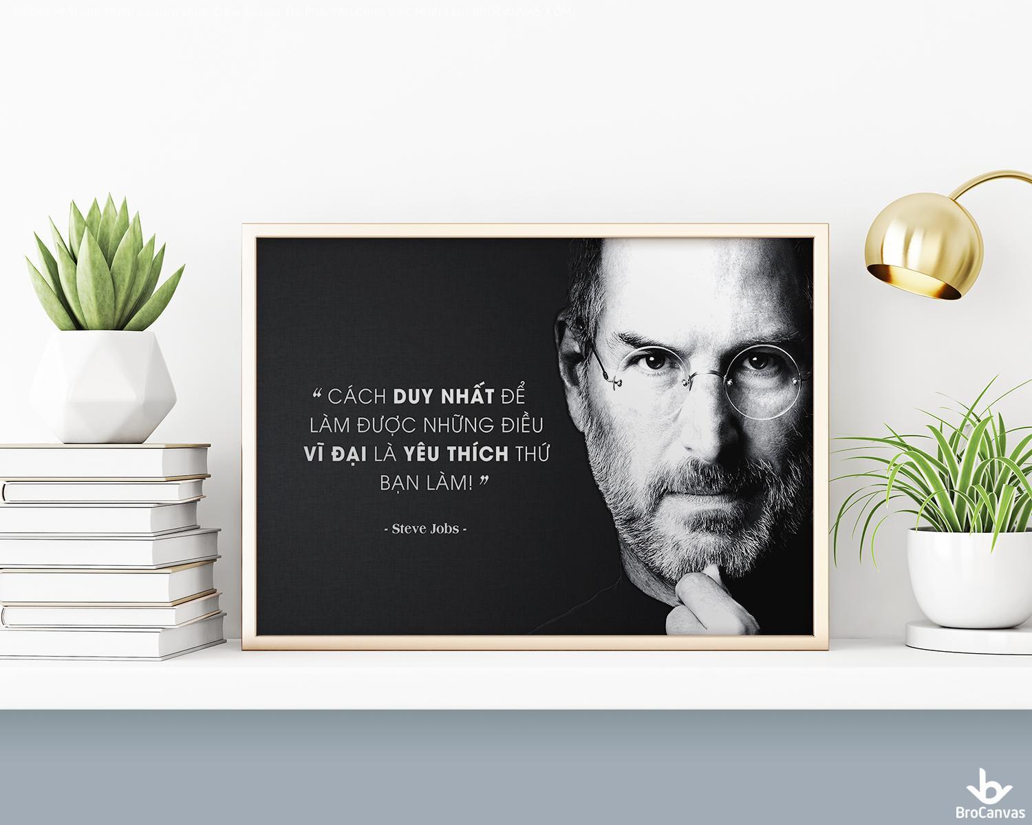 Dịch vụ In Tranh Canvas tại Brocanvas 10 Tranh Canvas Steven Job Muốn Là Làm Được Điều To Lớn Thì Phải Yêu Công Việc Mình Làm