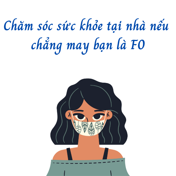 Tham khảo cách chăm sóc sức khỏe tại nhà nếu chẳng may bạn là F0