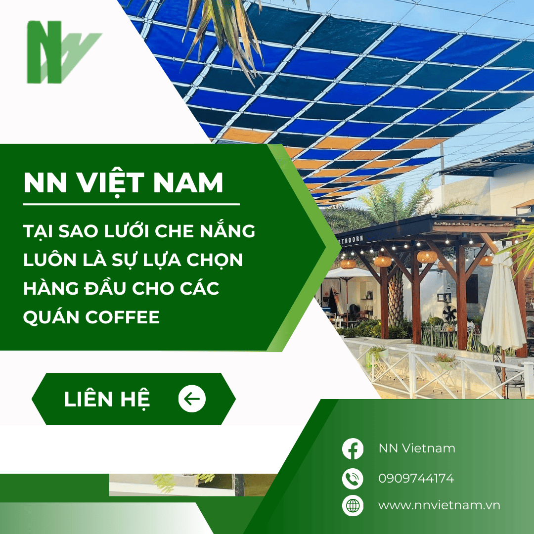Tại sao lưới che nắng từ NN Việt Nam luôn là sự lựa chọn hàng đầu cho các quán