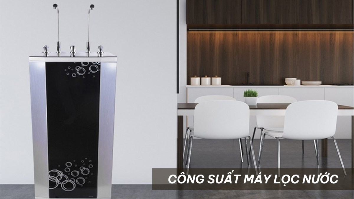 Công suất máy lọc nước là bao nhiêu? Lưu ý khi chọn công suất máy lọc nước