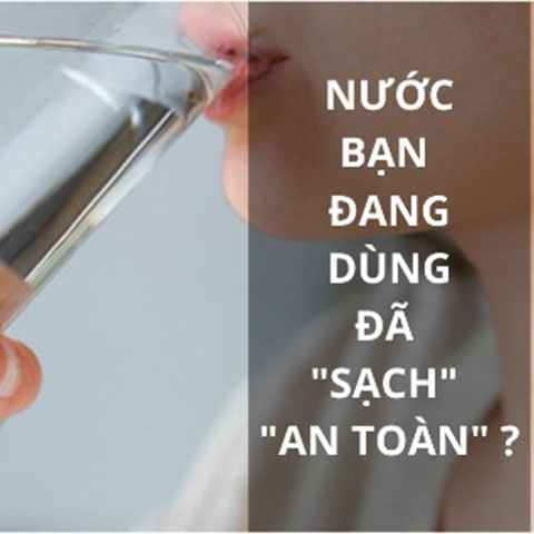 GIẢI PHÁP SỬ DỤNG NƯỚC “SẠCH” AN TOÀN