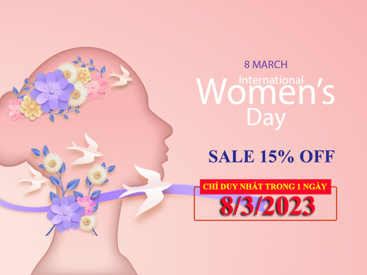 Khuyến mãi SỐC: GIẢM NGAY 15%, duy nhất ngày 8/3 Quốc Tế Phụ Nữ