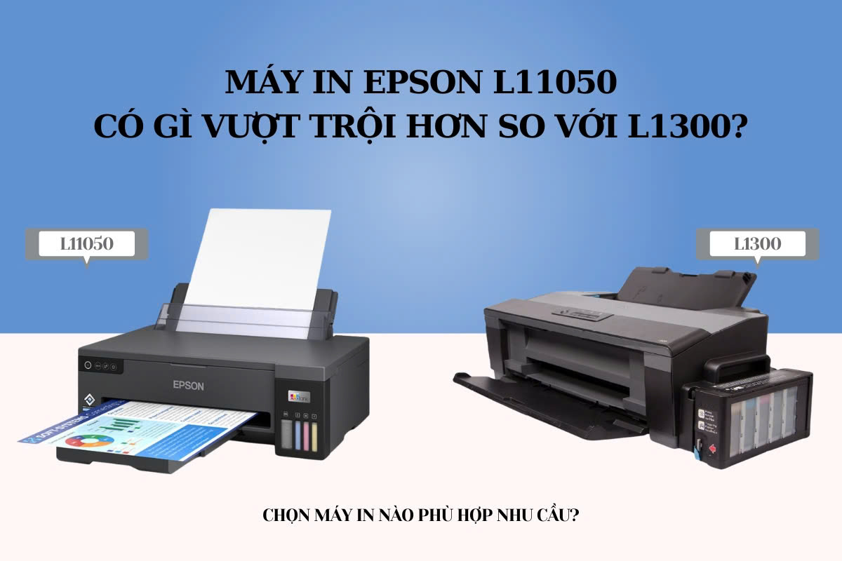 MÁY IN EPSON L11050 CÓ TỐT KHÔNG? SO SÁNH L11050 và L1300 NÊN CHỌN MUA MÁY IN NÀO?