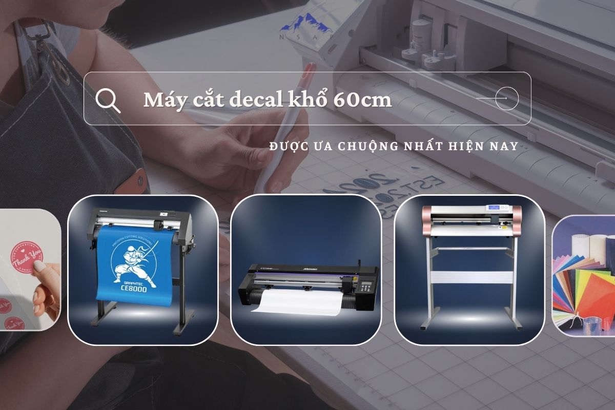 Đâu là dòng máy cắt decal khổ 60cm được ưa chuộng nhất hiện tại