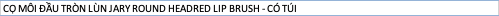 CỌ MÔI ĐẦU TRÒN LÙN JARY ROUND HEADRED LIP BRUSH - CÓ TÚI