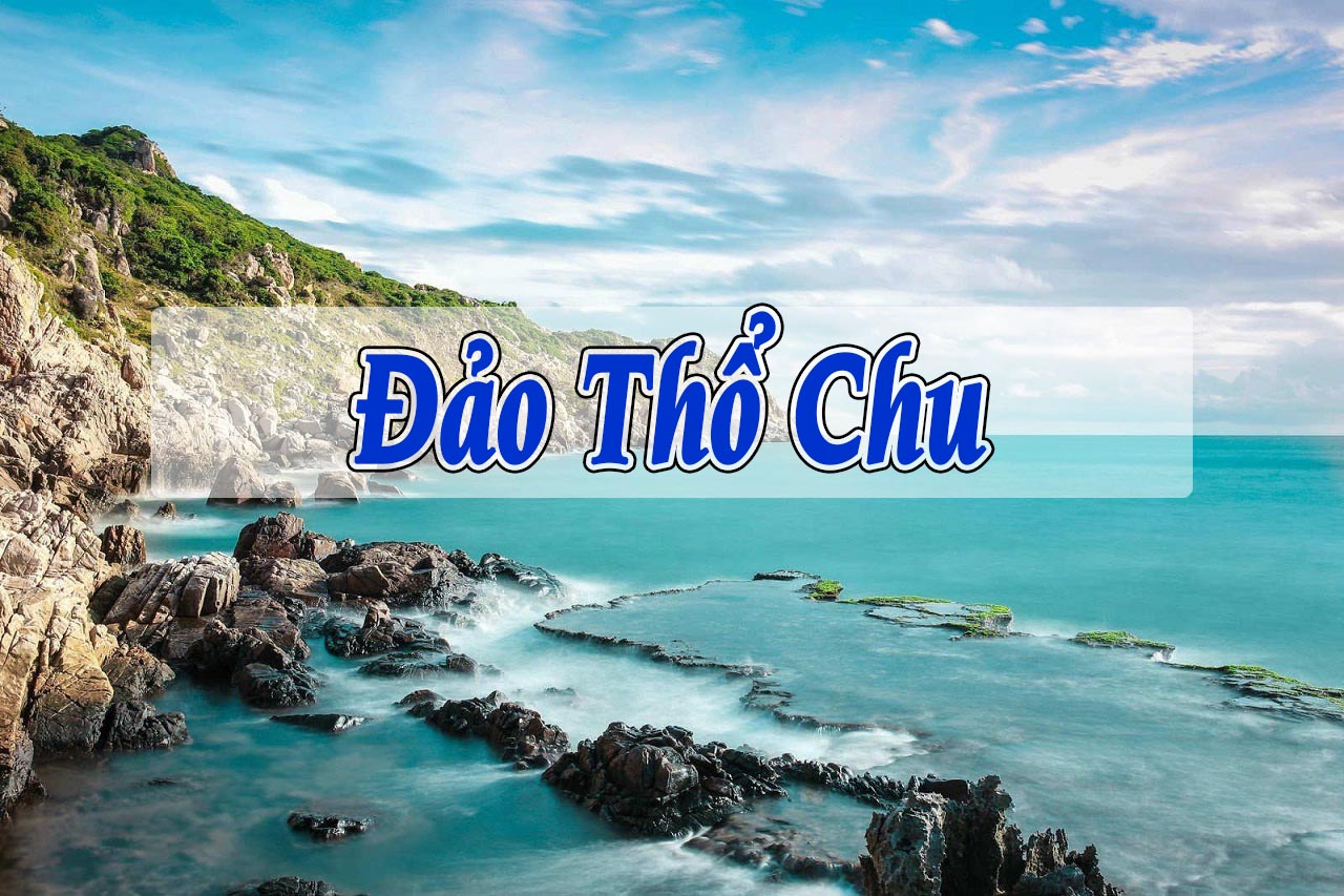 Đảo Thổ Chu: Hòn đảo xa nhất về phía Tây Nam của đất nước
