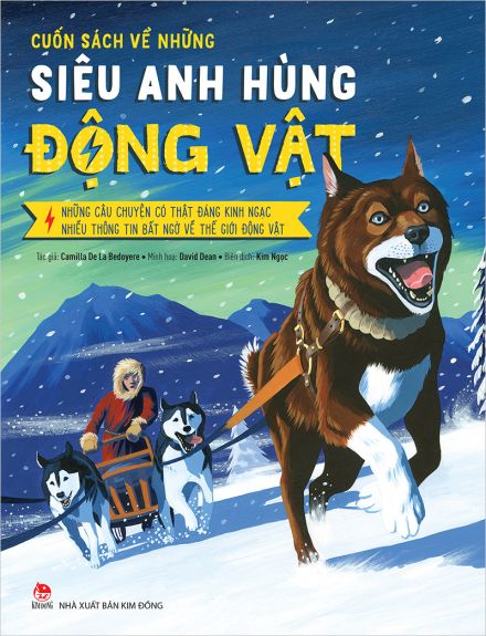 Cuốn sách về những siêu anh hùng động vật_Những câu chuyện có thật đáng kinh ngạc – Nhiều thông tin bất ngờ về thế giới động vật
