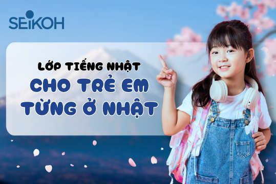 Lớp tiếng Nhật cho trẻ em từng ở Nhật – Giữ vững khả năng tiếng Nhật sau khi về Việt Nam