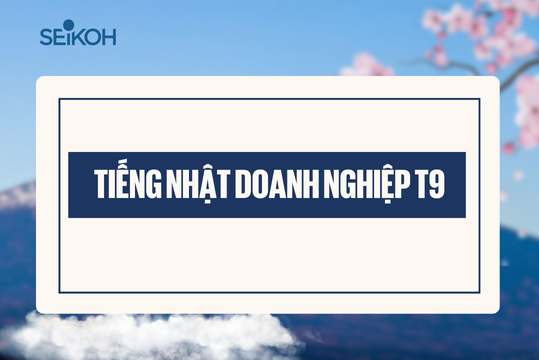 Khóa học tiếng Nhật doanh nghiệp tháng 9 tại SEIKOH Hà Nội – Đào tạo giao tiếp tiếng Nhật cho nhân viên