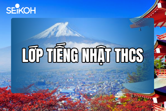 Khóa học tiếng Nhật THCS tại SEIKOH Việt Nam – Lớp tiếng Nhật cho học sinh cấp 2