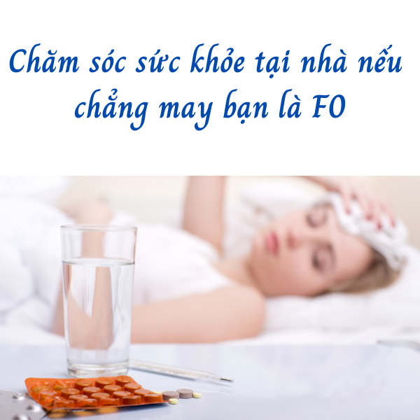 Tham khảo cách chăm sóc sức khỏe tại nhà nếu chẳng may bạn là F0
