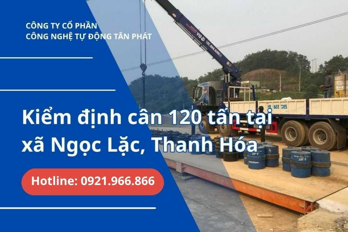 kiem-dinh-can-120-tan-thanh-hoa-dam-bao-tinh-minh-bach-trong-kinh-doanh