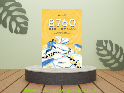 8760 GIỜ MỘT NĂM: BÍ QUYẾT BIẾN THỜI GIAN THÀNH VÀNG - Sức mạnh để thay đổi cuộc sống