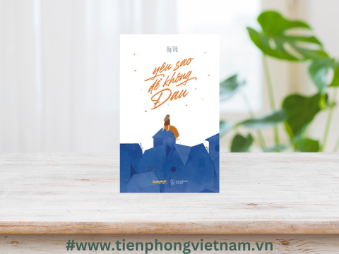 Yêu Sao Để Không Đau - Hành trình qua những cảm xúc của tuổi trẻ và tình yêu