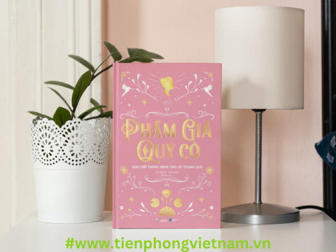 Phẩm Giá Quý Cô - Giao Tiếp Thông Minh, Ứng Xử Thanh Lịch
