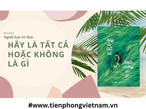 Hãy Là Tất Cả, Hoặc Không Là Gì - Thông điệp tích cực về cuộc sống và sự trưởng thành