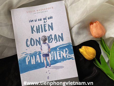 LÀM GÌ KHI THẾ GIỚI KHIẾN CON BẠN PHÁT ĐIÊN? - giải quyết những vấn đề tâm lý đang đối mặt với con cái