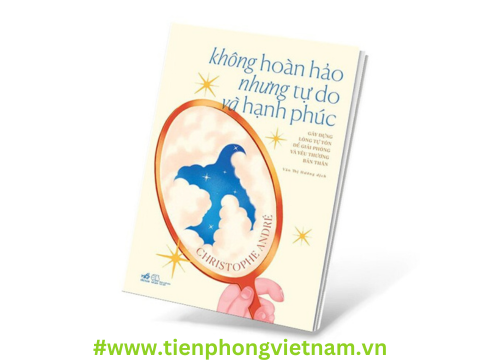 Không hoàn hảo nhưng tự do và hạnh phúc - cách xây dựng, chữa lành và bảo vệ lòng tự tôn của mình