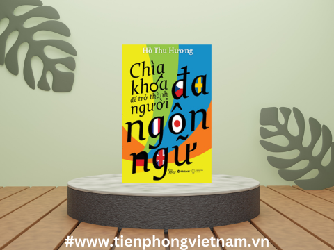 CHÌA KHÓA ĐỂ TRỞ THÀNH NGƯỜI ĐA NGÔN NGỮ - Cung cấp những bí quyết để học ngoại ngữ một cách hiệu quả nhất