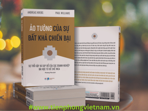 Ảo Tưởng Của Sự Bất Khả Chiến Bại - Sự Trỗi Dậy Và Sụp Đổ Của Các Doanh Nghiệp Bài Học Từ Đế Chế Inca
