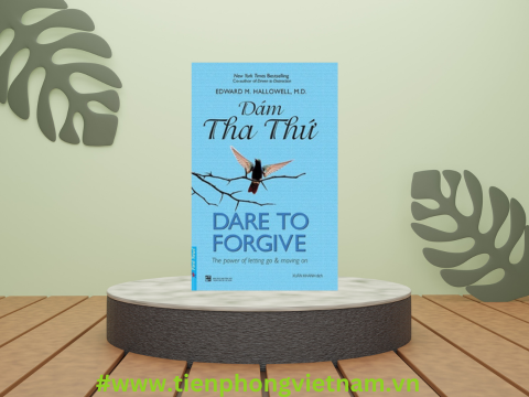 DÁM THA THỨ - cách để tha thứ và giúp chúng ta có một cuộc sống tốt hơn