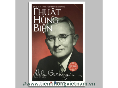 THUẬT HÙNG BIỆN - Khám phá nghệ thuật thuyết phục của Dale Carnegie