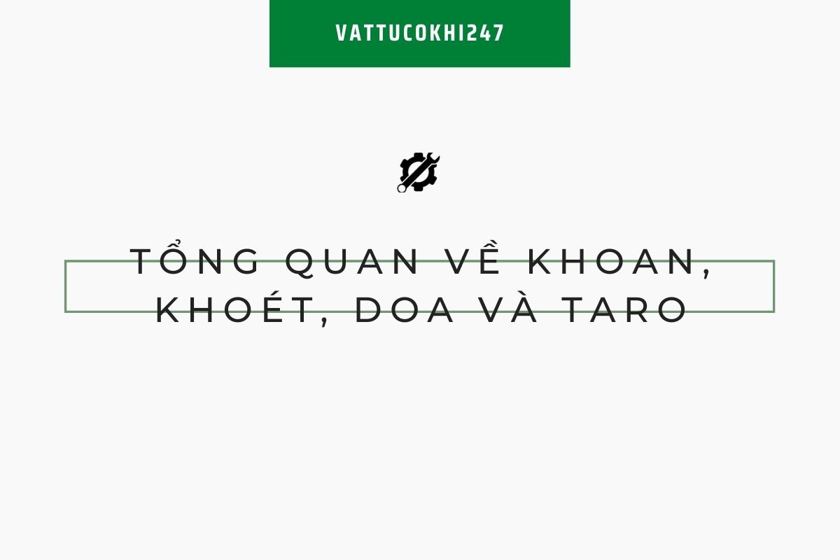 Tổng Quan về Khoan, Khoét, Doa Và Taro