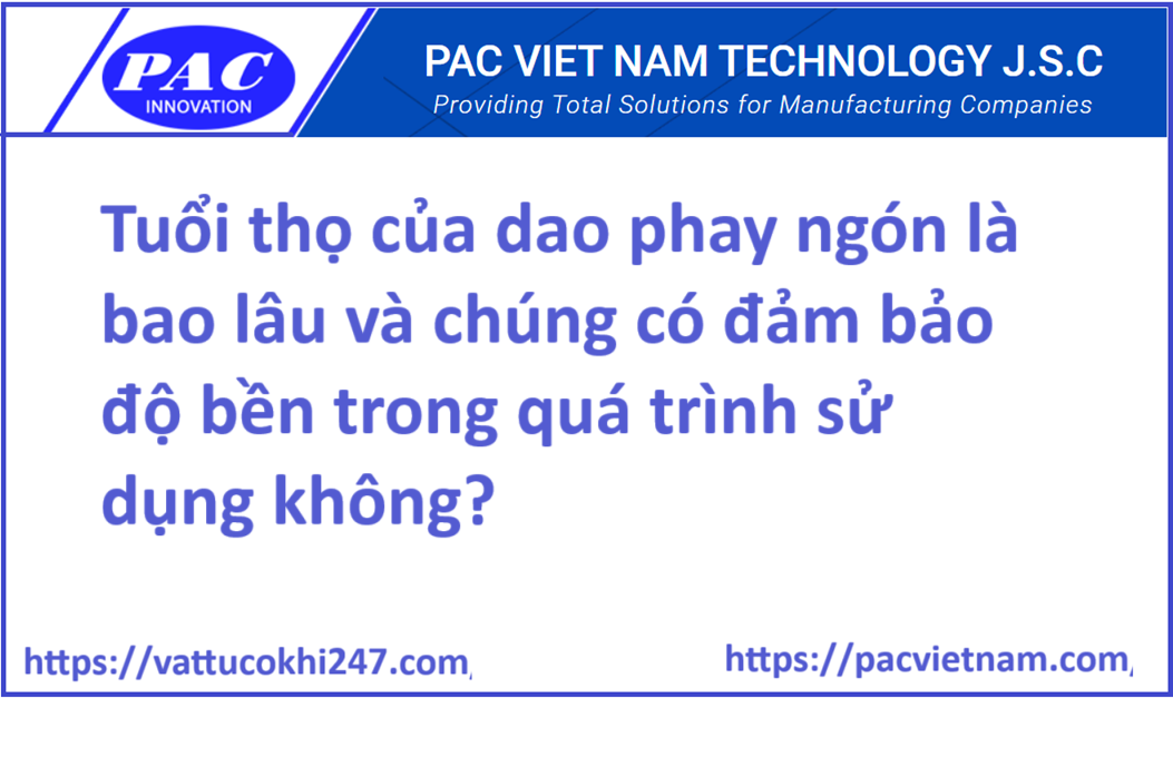 Tuổi thọ của dao phay ngón là bao lâu và chúng có đảm bảo độ bền trong quá trình sử dụng không?