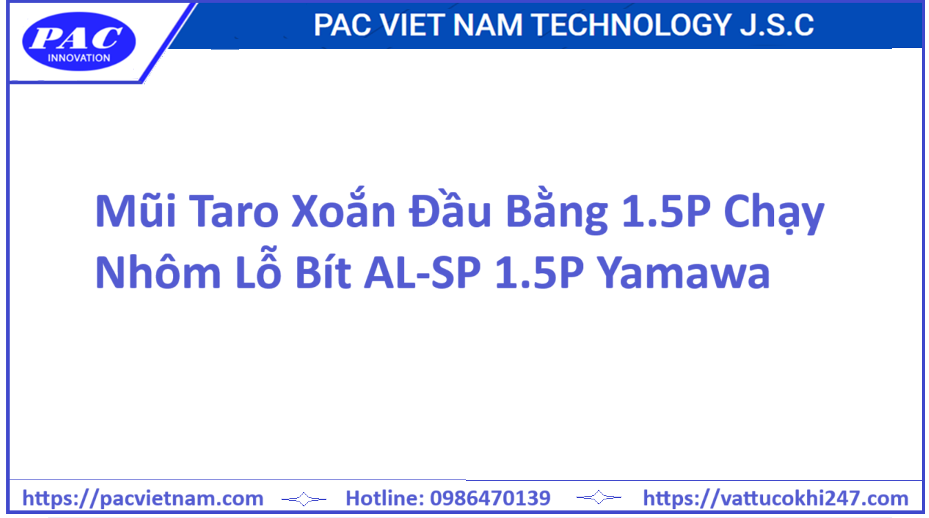 Mũi Taro Xoắn Đầu Bằng 1.5P Chạy Nhôm Lỗ Bít AL-SP 1.5P Yamawa