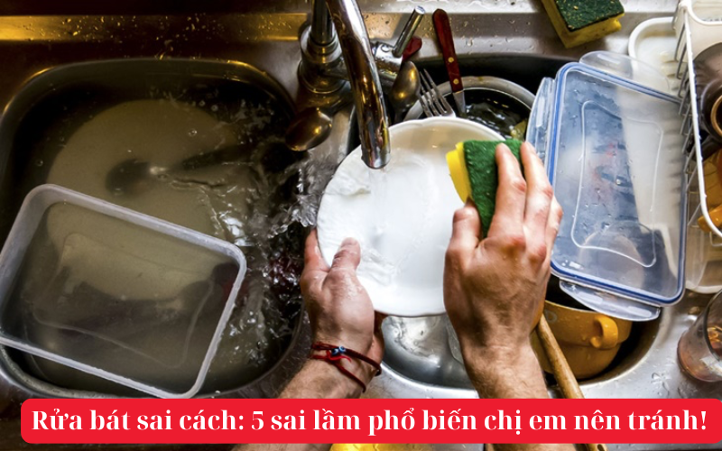 Rửa bát sai cách: 5 sai lầm phổ biến chị em nên tránh!